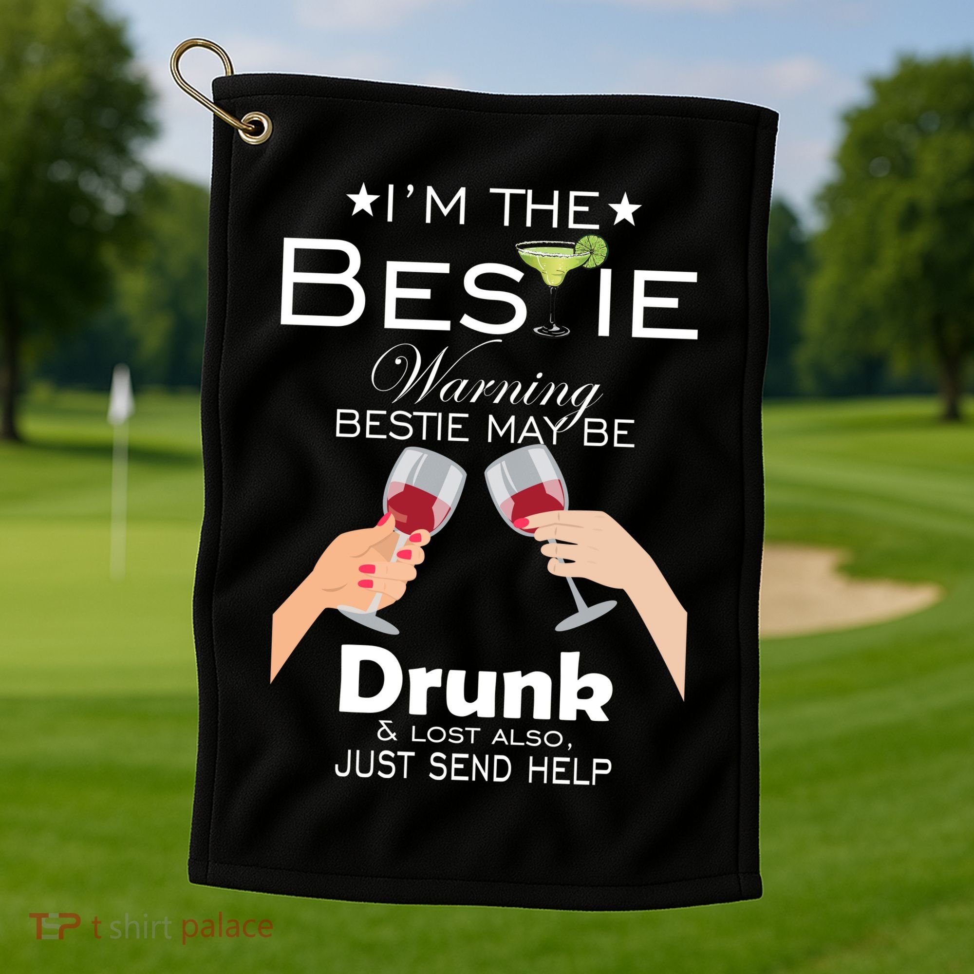 I'm The Bestie Warning Drunk Lost Just Send Help Golf Towel