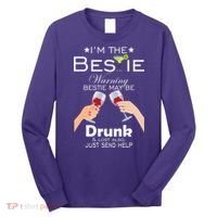 I'm The Bestie Warning Drunk Lost Just Send Help Long Sleeve Shirt thumb 0