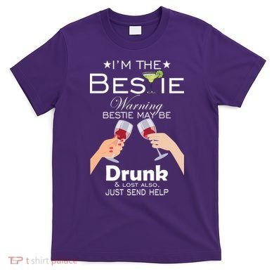 I'm The Bestie Warning Drunk Lost Just Send Help T-Shirt