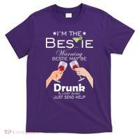 I'm The Bestie Warning Drunk Lost Just Send Help T-Shirt thumb 0