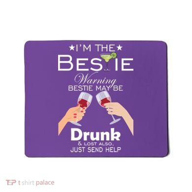 I'm The Bestie Warning Drunk Lost Just Send Help Mousepad