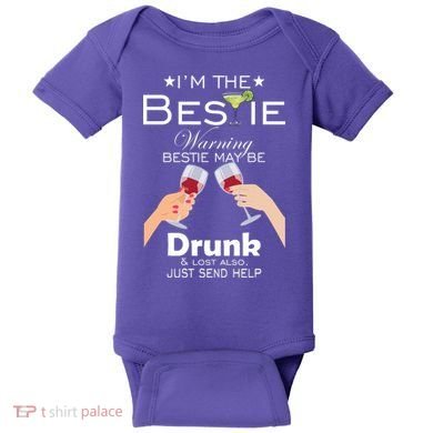 I'm The Bestie Warning Drunk Lost Just Send Help Baby Bodysuit