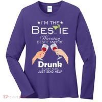 I'm The Bestie Warning Drunk Lost Just Send Help Women's Long Sleeve Shirt thumb 0