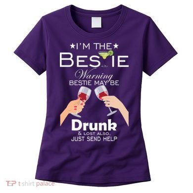 I'm The Bestie Warning Drunk Lost Just Send Help Women's T-Shirt
