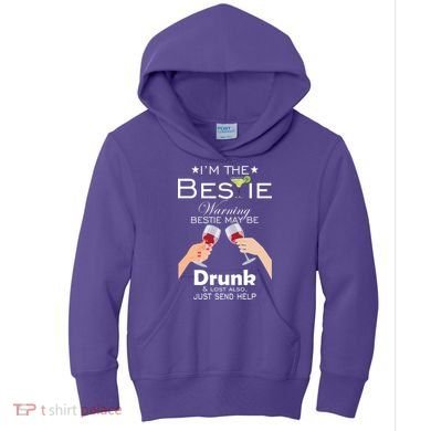I'm The Bestie Warning Drunk Lost Just Send Help Kids Hoodie