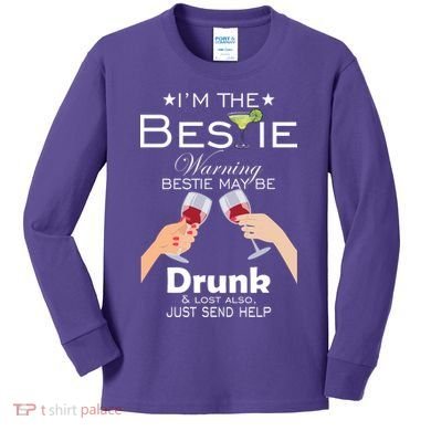 I'm The Bestie Warning Drunk Lost Just Send Help Kids Long Sleeve Shirt