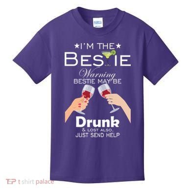 I'm The Bestie Warning Drunk Lost Just Send Help Kids T-Shirt