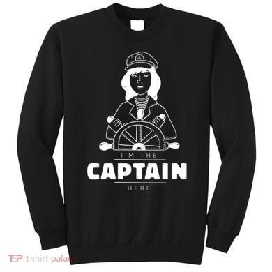 I'm The Captain Here Sweatshirt