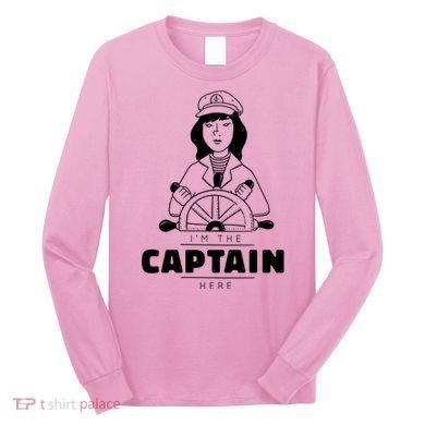 I'm The Captain Here Long Sleeve Shirt