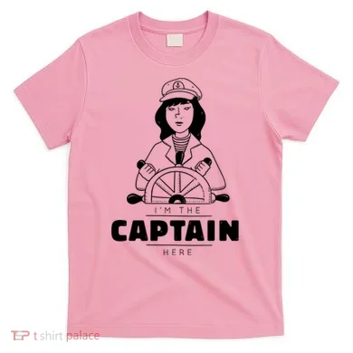 I'm The Captain Here T-Shirt