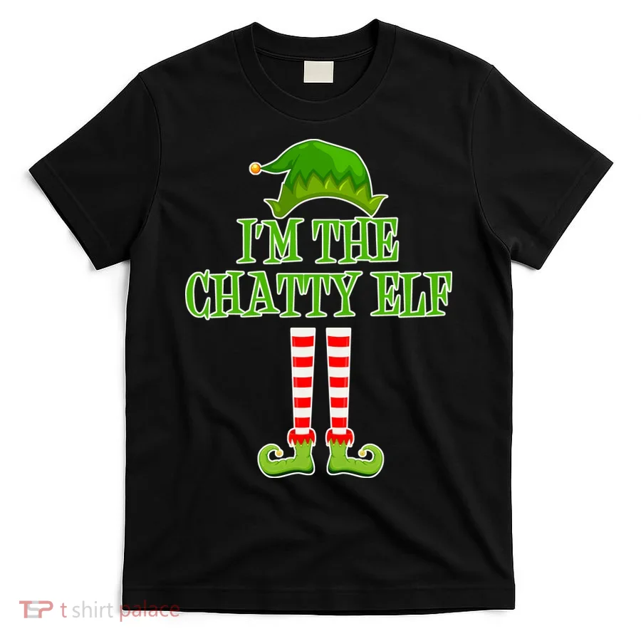 I'm The Chatty Elf Matching Family Christmas T-Shirt