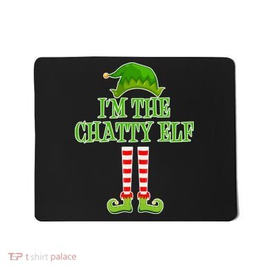 I'm The Chatty Elf Matching Family Christmas Mousepad