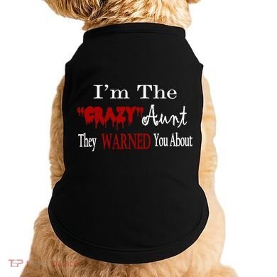 I'm The Crazy Aunt They Warned You About Doggie Tank