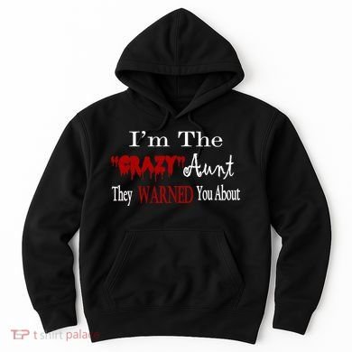 I'm The Crazy Aunt They Warned You About Hoodie