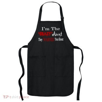 I'm The Crazy Aunt They Warned You About Apron