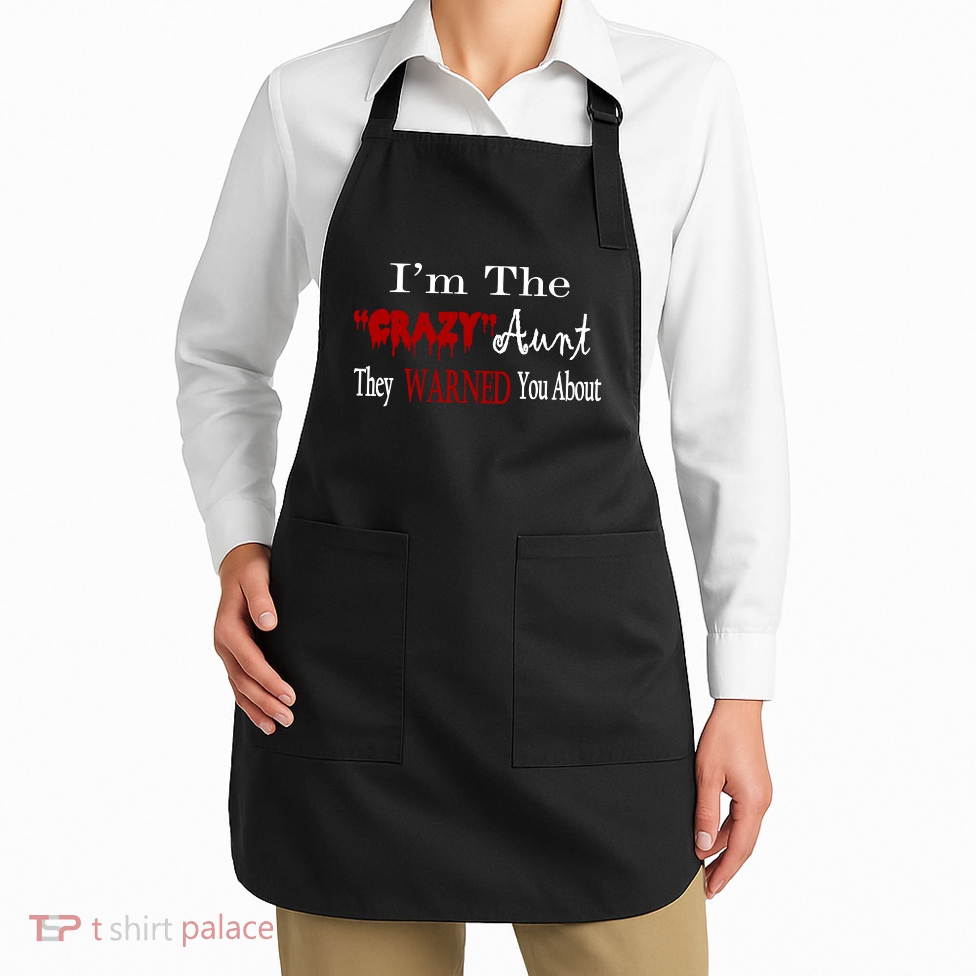 I'm The Crazy Aunt They Warned You About Apron