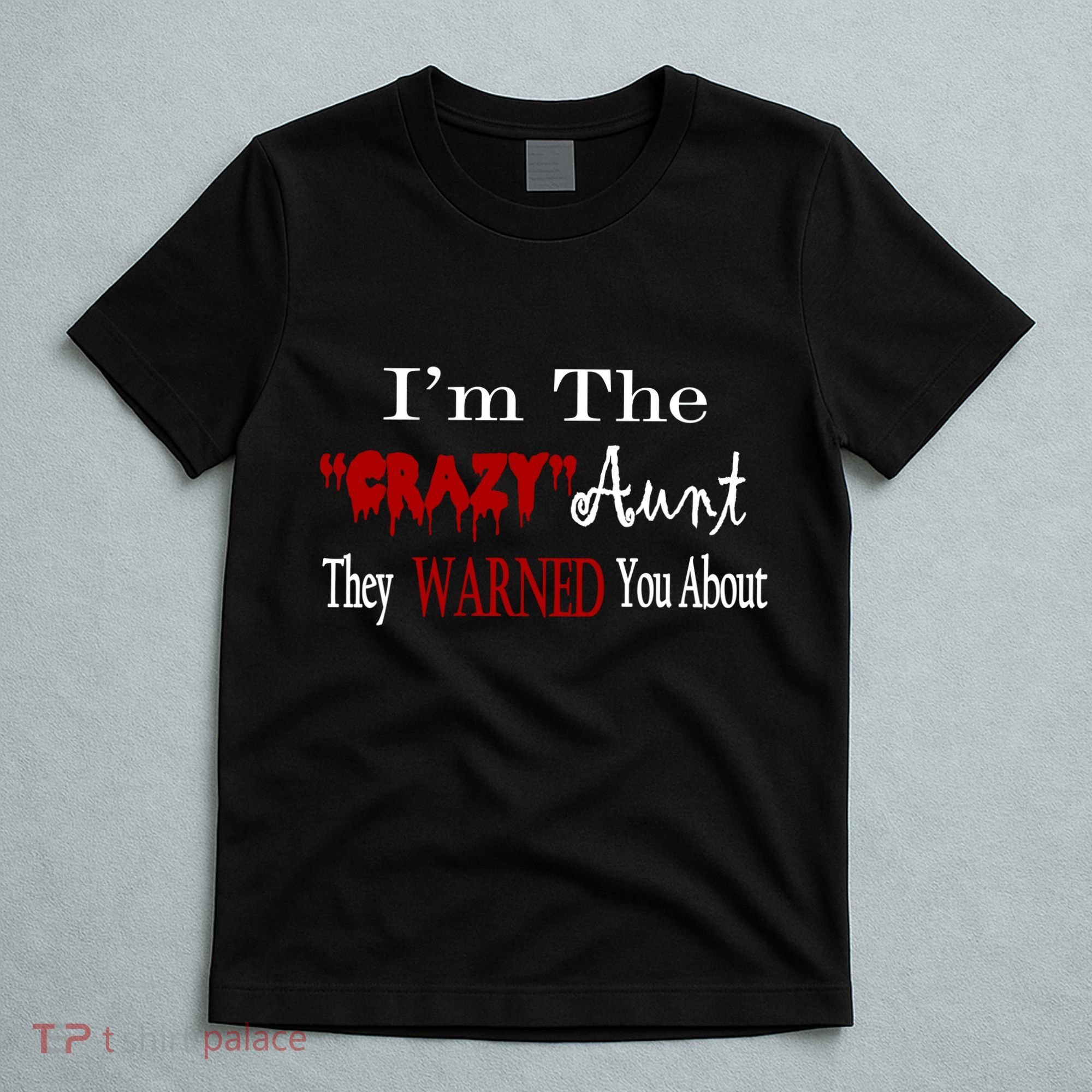 I'm The Crazy Aunt They Warned You About T-Shirt