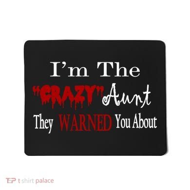 I'm The Crazy Aunt They Warned You About Mousepad
