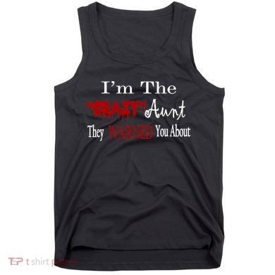 I'm The Crazy Aunt They Warned You About Tank Top