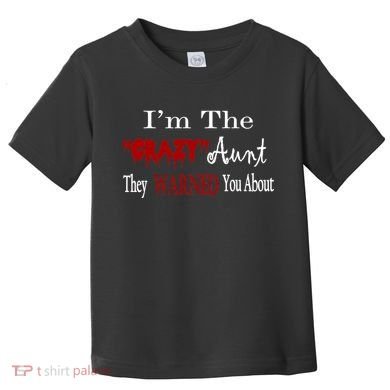I'm The Crazy Aunt They Warned You About Toddler T-Shirt