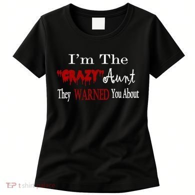 I'm The Crazy Aunt They Warned You About Women's T-Shirt