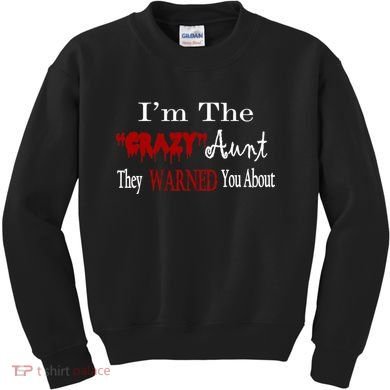 I'm The Crazy Aunt They Warned You About Kids Sweatshirt