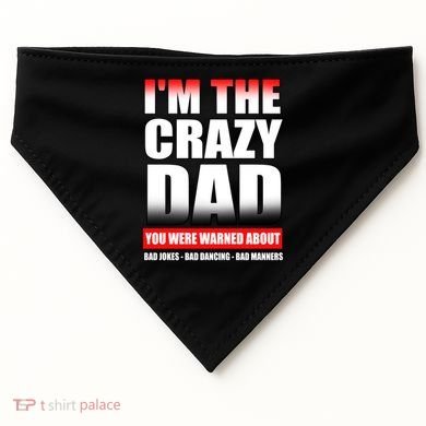 I'm The Crazy Dad You Were Warned About Bad Jokes USA-Made Doggie Bandana