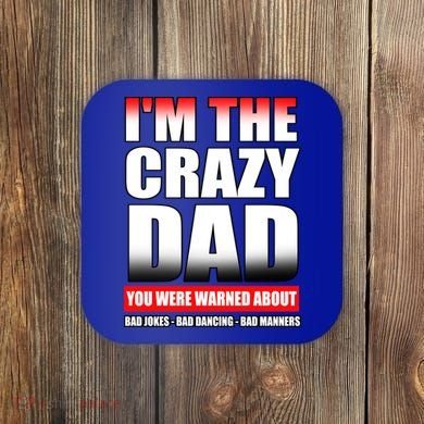 I'm The Crazy Dad You Were Warned About Bad Jokes Coaster