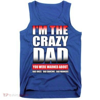 I'm The Crazy Dad You Were Warned About Bad Jokes Tank Top