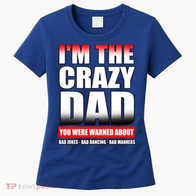 I'm The Crazy Dad You Were Warned About Bad Jokes Women's T-Shirt