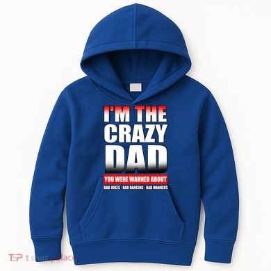 I'm The Crazy Dad You Were Warned About Bad Jokes Kids Hoodie