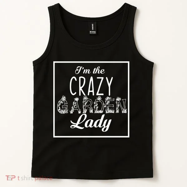I'm The Crazy Garden Lady Tank Top