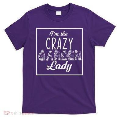I'm The Crazy Garden Lady T-Shirt