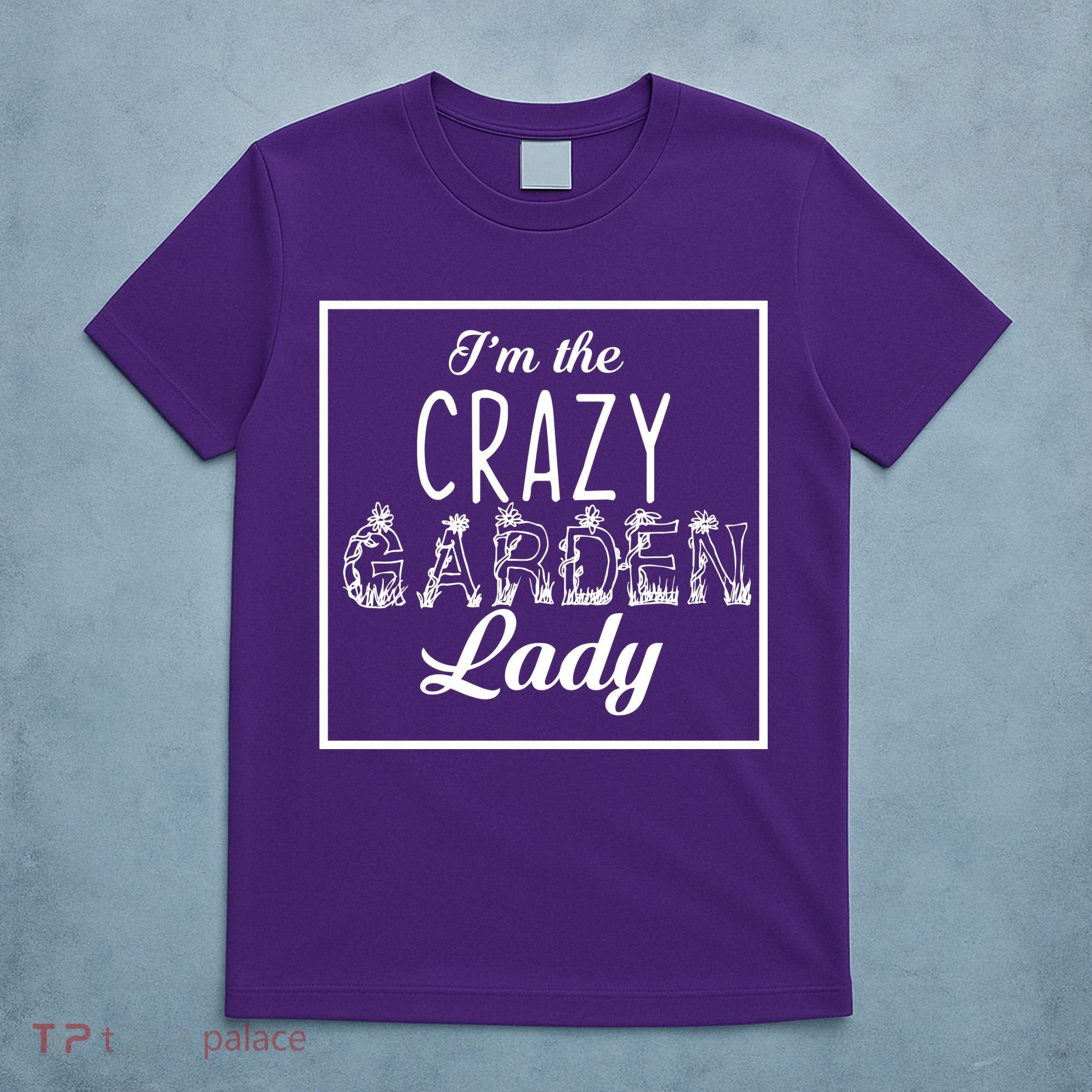 I'm The Crazy Garden Lady T-Shirt