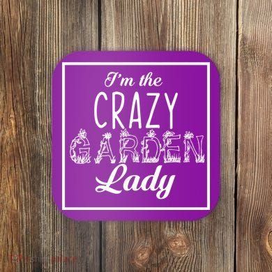 I'm The Crazy Garden Lady Coaster
