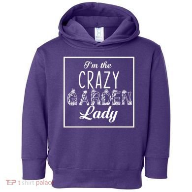 I'm The Crazy Garden Lady Toddler Hoodie