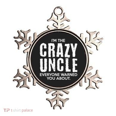 I'm The Crazy Uncle Everyone Warned You About Ornament