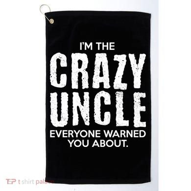 I'm The Crazy Uncle Everyone Warned You About Golf Towel
