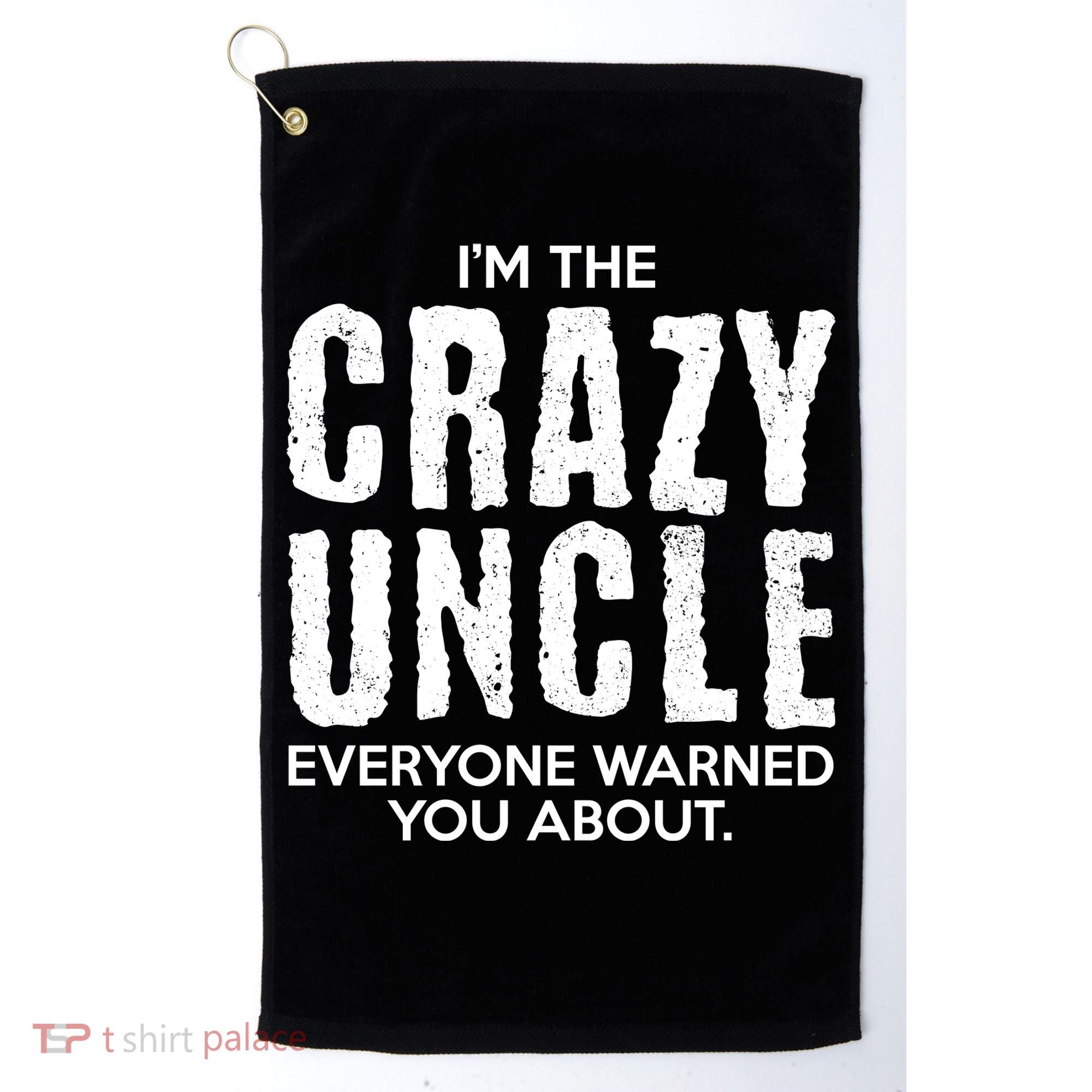 I'm The Crazy Uncle Everyone Warned You About Golf Towel