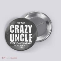I'm The Crazy Uncle Everyone Warned You About Button thumb 0