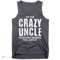 I'm The Crazy Uncle Everyone Warned You About Tank Top thumb 0