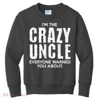 I'm The Crazy Uncle Everyone Warned You About Kids Sweatshirt thumb 0