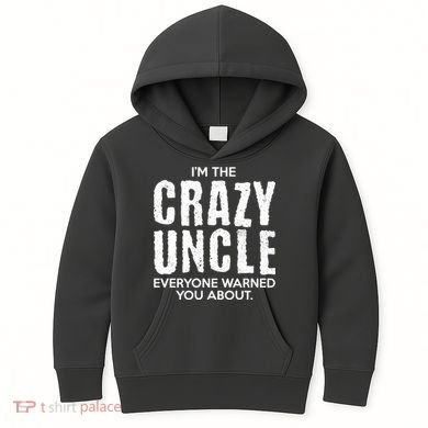 I'm The Crazy Uncle Everyone Warned You About Kids Hoodie