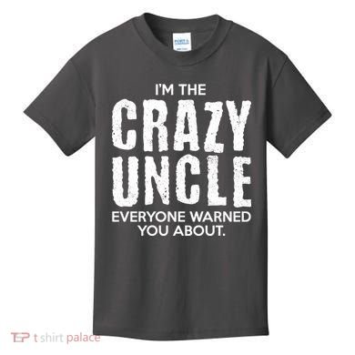 I'm The Crazy Uncle Everyone Warned You About Kids T-Shirt