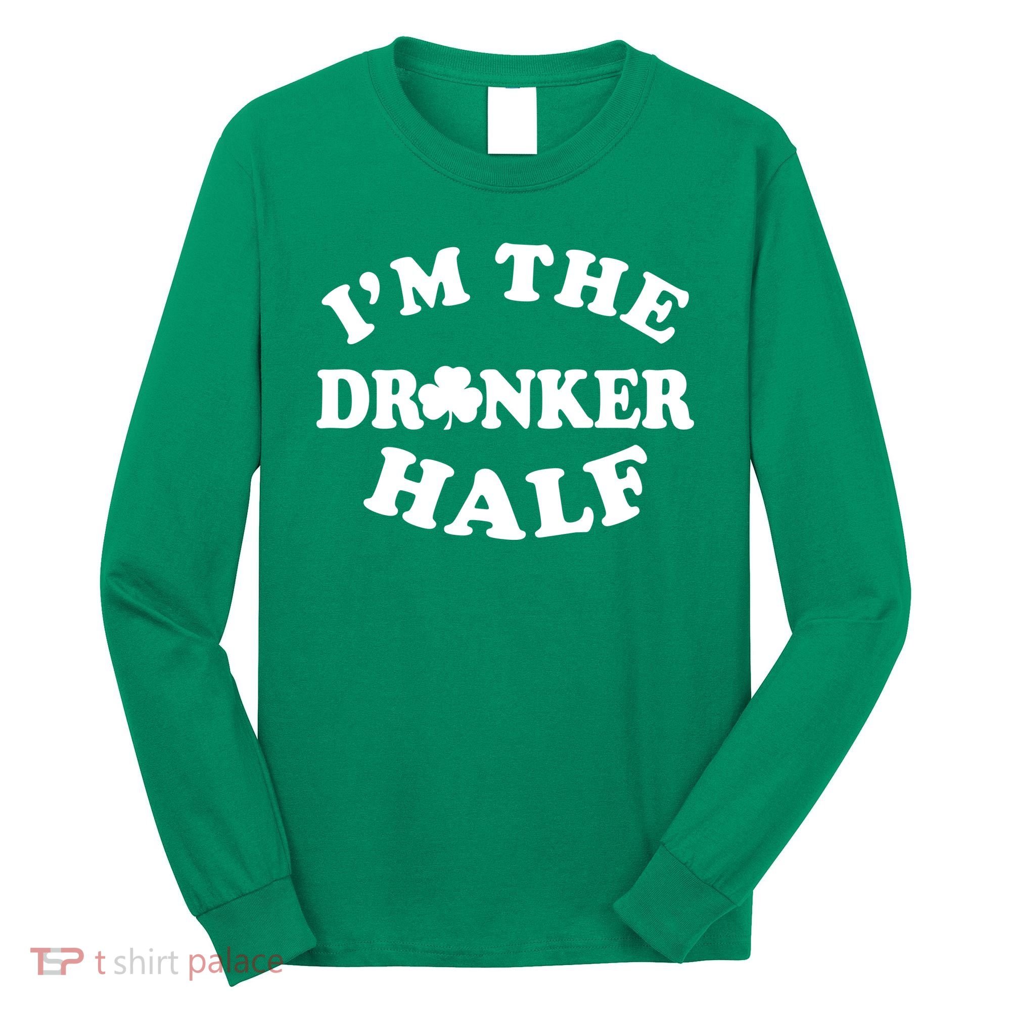 I'm The Drunker Half Irish Shamrock St. Patrick's Day Long Sleeve Shirt
