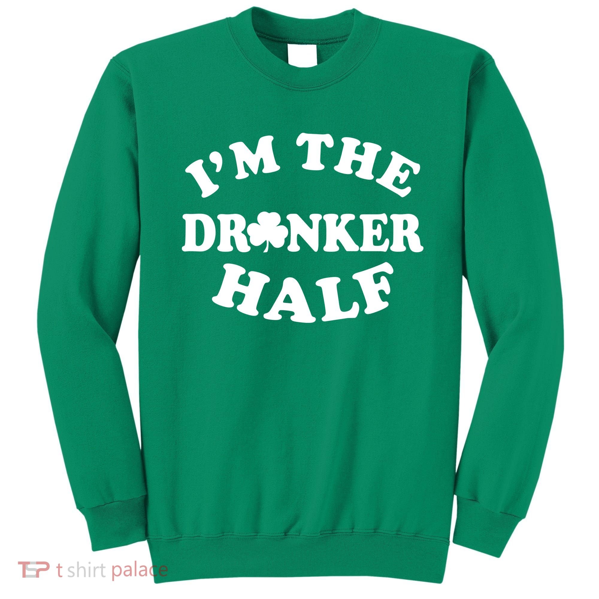 I'm The Drunker Half Irish Shamrock St. Patrick's Day Sweatshirt