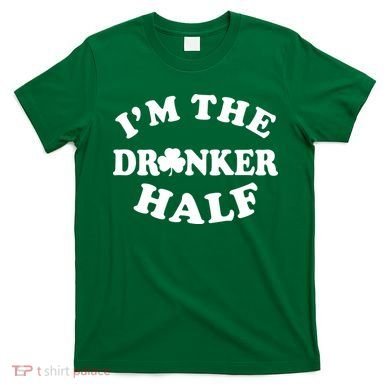I'm The Drunker Half Irish Shamrock St. Patrick's Day T-Shirt