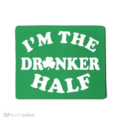 I'm The Drunker Half Irish Shamrock St. Patrick's Day Mousepad