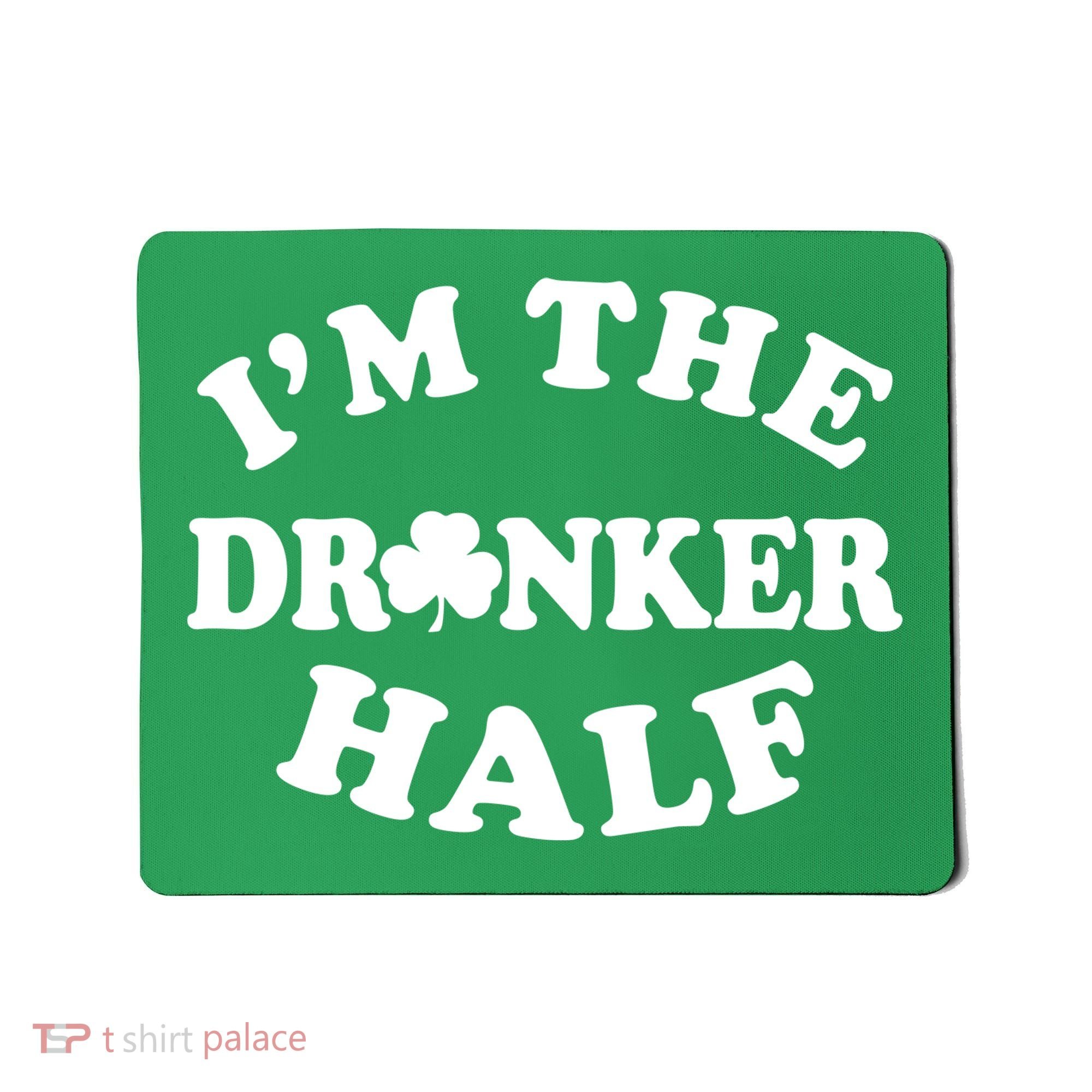I'm The Drunker Half Irish Shamrock St. Patrick's Day Mousepad