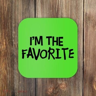 I'm The Favorite Coaster
